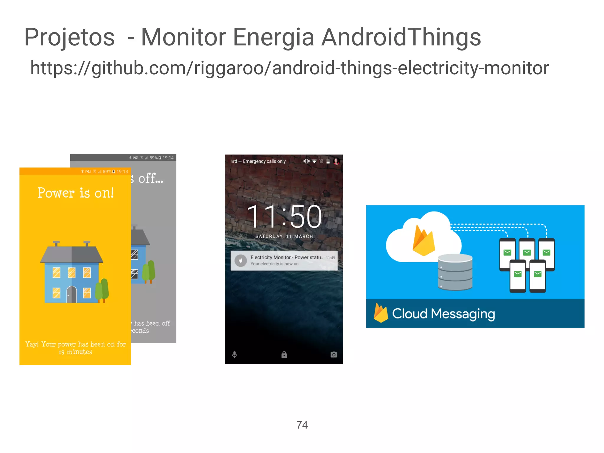 Projetos - Monitor Energia AndroidThings
https://github.com/riggaroo/android-things-electricity-monitor
74
 