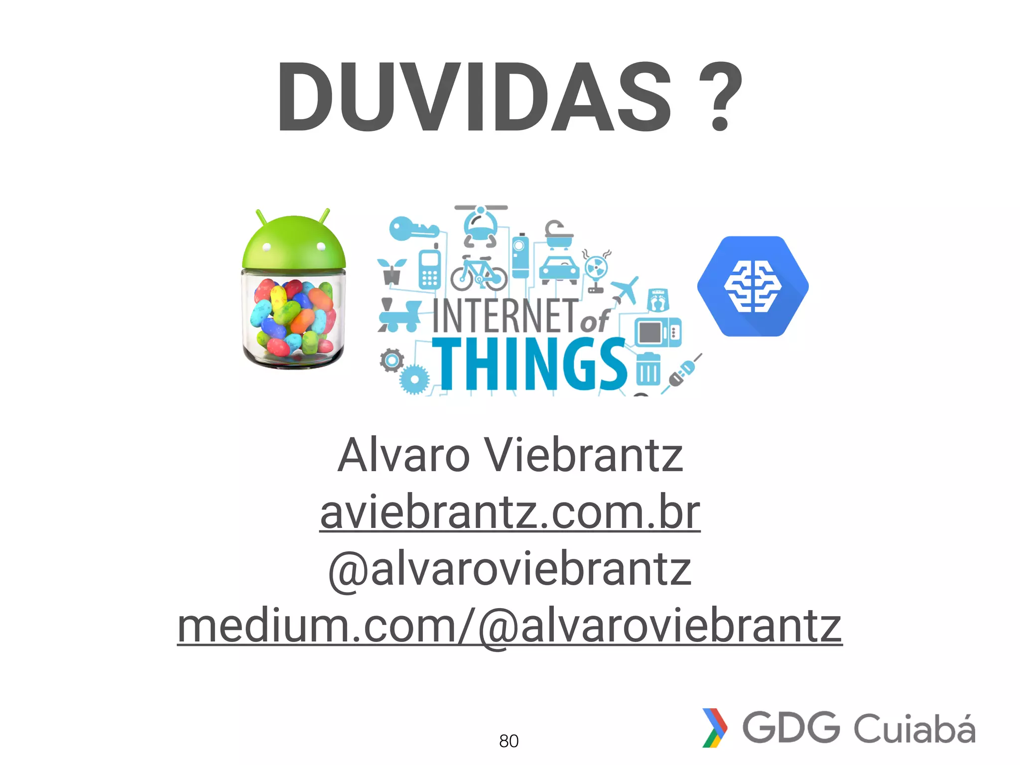 DUVIDAS ?
Alvaro Viebrantz
aviebrantz.com.br
@alvaroviebrantz
medium.com/@alvaroviebrantz
80
 
