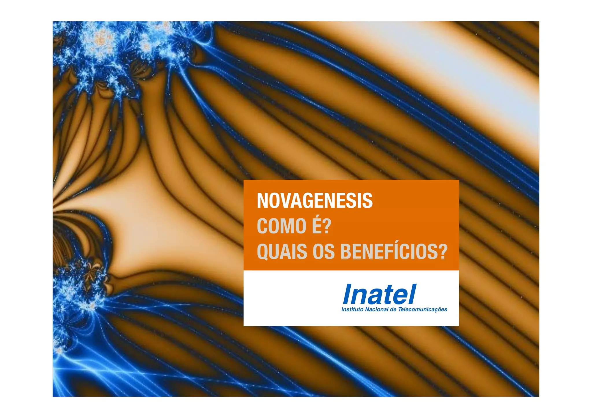NOVAGENESIS 
COMO É? 
QUAIS OS BENEFÍCIOS? 
 