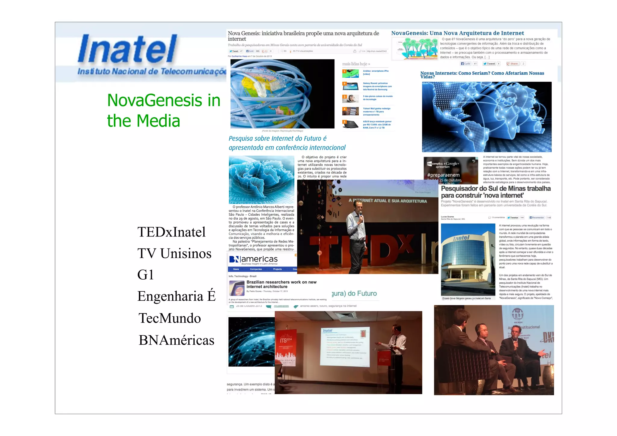 NovaGenesis in 
the Media 
TEDxInatel 
TV Unisinos 
G1 
Engenharia É 
TecMundo 
BNAméricas 
 