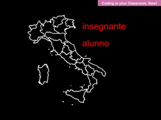 Coding in your Classroom, Now!
insegnante
alunno
 