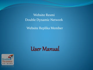Website Resmi
Double Dynamic Network
Website Replika Member
 