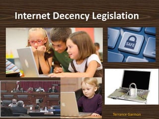 Internet Decency Legislation Terrance Garmon 