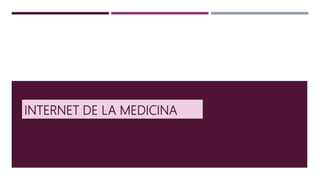 INTERNET DE LA MEDICINA
 