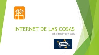 INTERNET DE LAS COSAS
IOT (INTERNET OF THINGS)
 