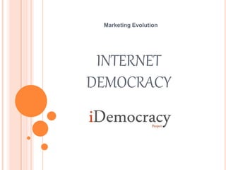 INTERNET
DEMOCRACY
Marketing Evolution
 
