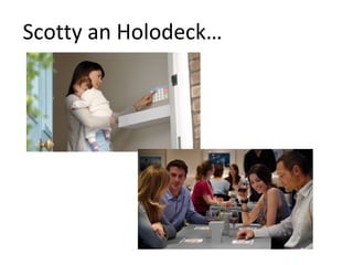 Scotty an Holodeck…
 