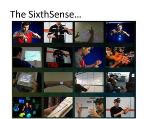 Beeindruckende Vision http://www.pranavmistry.com/projects/sixthsense/
The SixthSense…
VIDEOS
MIT - Pranav Misty
 