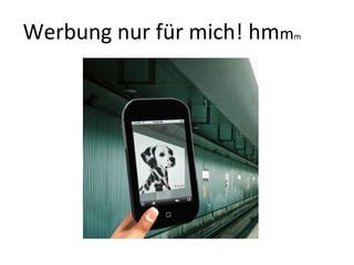 Werbung nur für mich! hmmm
 