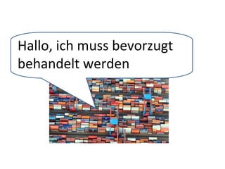 Hallo, ich muss bevorzugt
behandelt werden
 