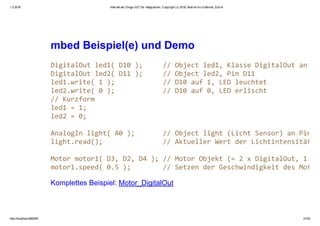 1.2.2016 Internet der Dinge (IoT) für Integratoren, Copyright (c) 2016, Marcel mc­b Bernet, Zürich
http://localhost:8000/#1 21/53
mbed Beispiel(e) und Demo
Komplettes Beispiel: Motor_DigitalOut
 