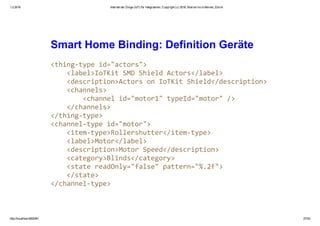 1.2.2016 Internet der Dinge (IoT) für Integratoren, Copyright (c) 2016, Marcel mc­b Bernet, Zürich
http://localhost:8000/#1 27/53
Smart Home Binding: Definition Geräte
 