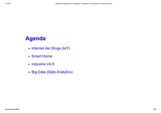 1.2.2016 Internet der Dinge (IoT) für Integratoren, Copyright (c) 2016, Marcel mc­b Bernet, Zürich
http://localhost:8000/#1 3/53
Agenda
Internet der Dinge (IoT)
Smart Home
Industrie V4.0
Big Data (Data Analytics)
 