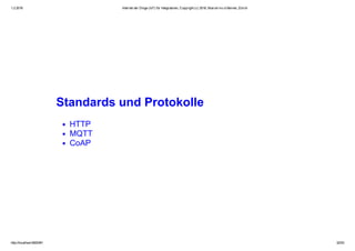 1.2.2016 Internet der Dinge (IoT) für Integratoren, Copyright (c) 2016, Marcel mc­b Bernet, Zürich
http://localhost:8000/#1 32/53
Standards und Protokolle
HTTP
MQTT
CoAP
 