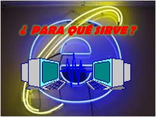 ¿  PARA QUÉ SIRVE ?
