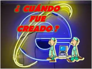¿  CUÁNDO FUE CREADO ?