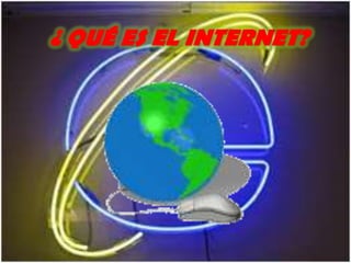 ¿ QUÉ ES EL INTERNET?