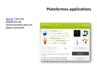 Plateformes-applications

Sen.se: c’est une
plateforme de
communication pour les
objets connectés
 