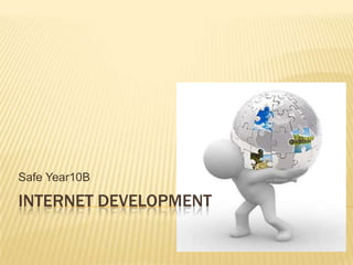 Internet development  Safe Year10B 