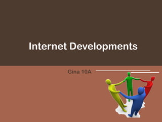 Internet DevelopmentsGina 10A