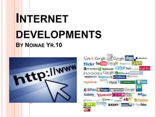 Internet developmentsBy Noinae Yr.10 