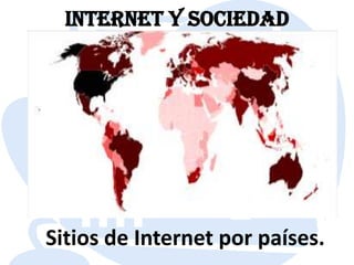 Internet y sociedadSitios de Internet por países.