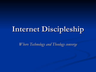 Internet Discipleship Where Technology and Theology converge 
