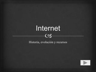 Internet Historia, evolución y recursos 