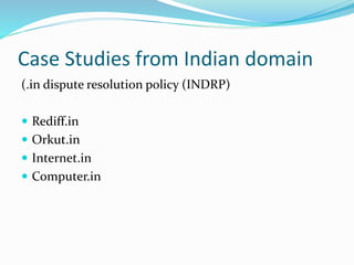 Case Studies from Indian domain
(.in dispute resolution policy (INDRP)
 Rediff.in
 Orkut.in
 Internet.in
 Computer.in
 