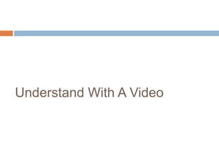 Understand With A Video
 