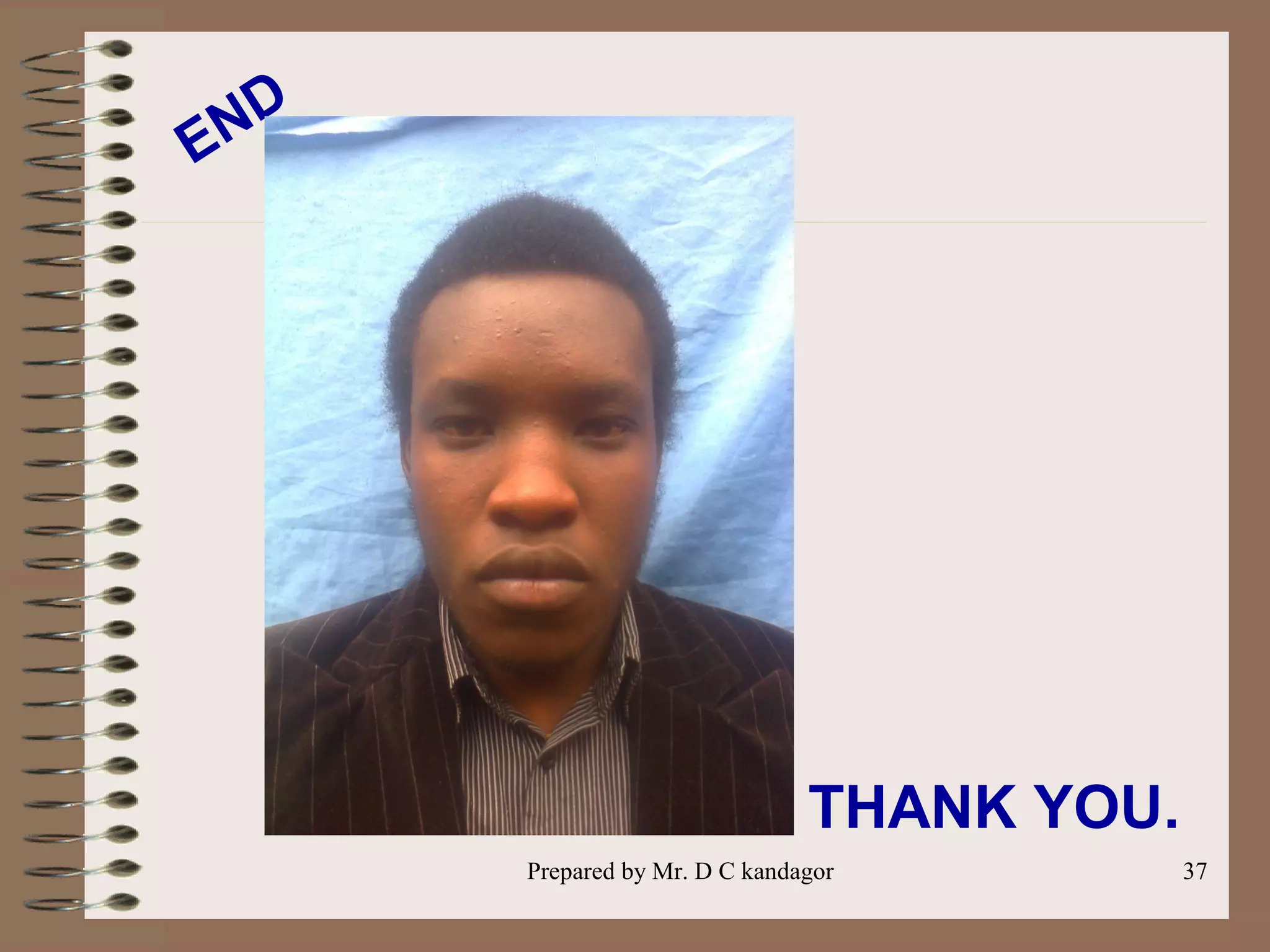 Prepared by Mr. D C kandagor 37
THANK YOU.
END
 