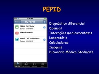 PEPID
Diagnóstico diferencial
Doenças
Interações medicamentosas
Laboratório
Calculadoras
Imagens
Dicionário Médico Stedman’s
 