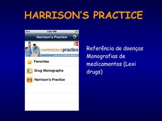 HARRISON’S PRACTICE
Referência de doenças
Monografias de
medicamentos (Lexi
drugs)
81
 