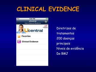 CLINICAL EVIDENCE
Diretrizes de
tratamentos
200 doenças
principais
Niveis de evidência
Do BMJ
82
 