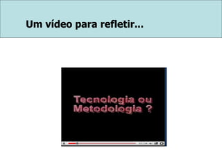 Um vídeo para refletir...
 