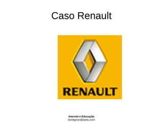 Caso Renault




   Internet e Educação
   bordignon@aedu.com
 