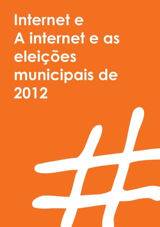 Internet e
A internet e as
eleições
municipais de
2012
 