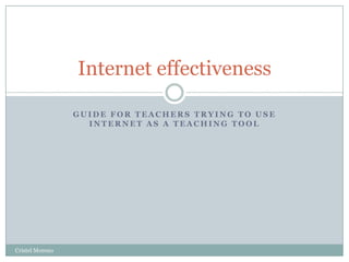 Guide forteacherstryingto use internet as a teachingtool Cristel Moreno Internet effectiveness 
