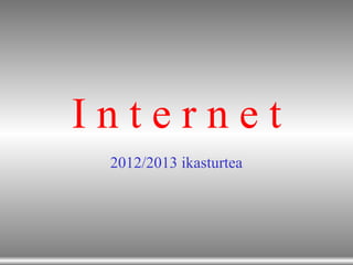 Internet
 2012/2013 ikasturtea
 