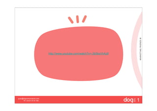 http://www.youtube.com/watch?v=-3bSksVhAz8




                                                                          1
guau@dogcomunicacion.com
     Tlf: +34 91 57 57 755
 