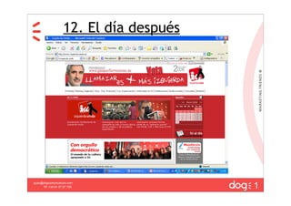 12. El día después




                                        1
guau@dogcomunicacion.com
     Tlf: +34 91 57 57 755
 