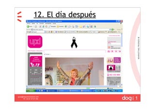 12. El día después




                                        1
guau@dogcomunicacion.com
     Tlf: +34 91 57 57 755
 