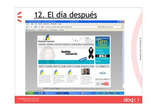 12. El día después




                                        1
guau@dogcomunicacion.com
     Tlf: +34 91 57 57 755
 