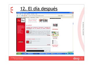12. El día después




                                        1
guau@dogcomunicacion.com
     Tlf: +34 91 57 57 755
 