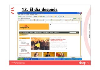 12. El día después




                                        1
guau@dogcomunicacion.com
     Tlf: +34 91 57 57 755
 