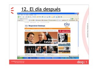12. El día después




                                        1
guau@dogcomunicacion.com
     Tlf: +34 91 57 57 755
 