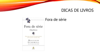 DICAS DE LIVROS
Fora de série
 