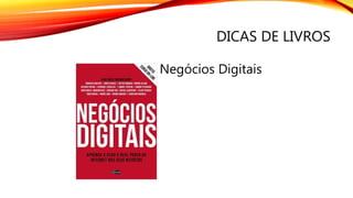 DICAS DE LIVROS
Negócios Digitais
 