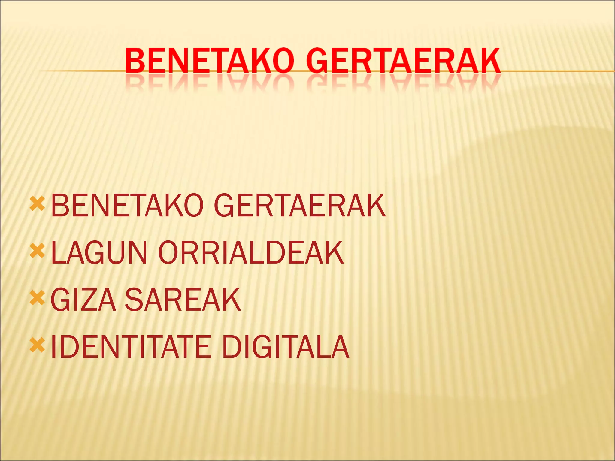 BENETAKO GERTAERAK LAGUN ORRIALDEAK GIZA SAREAK IDENTITATE DIGITALA 