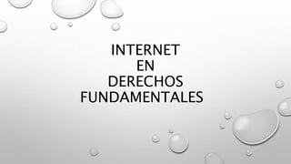 INTERNET
EN
DERECHOS
FUNDAMENTALES
 